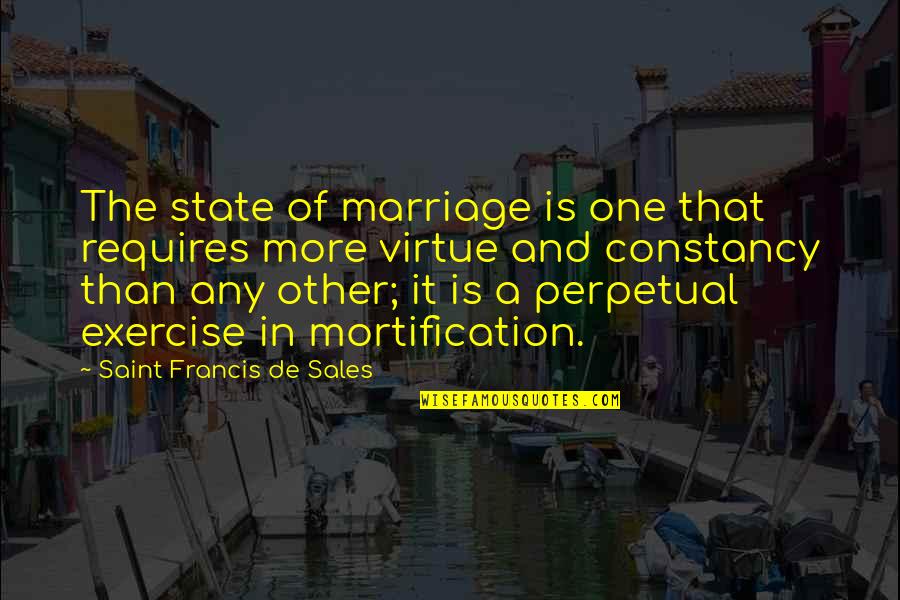 Saint Francis Quotes By Saint Francis De Sales: The state of marriage is one that requires