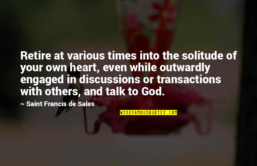 Saint Francis Quotes By Saint Francis De Sales: Retire at various times into the solitude of