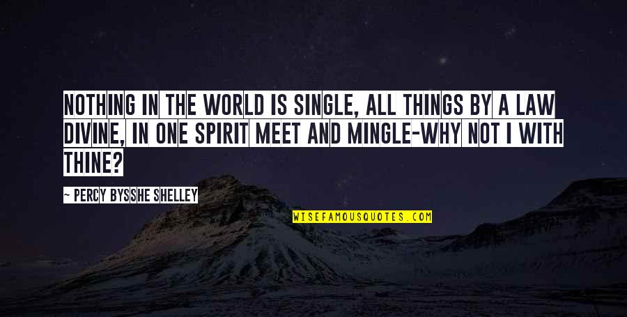 Saint Gabriel Quotes By Percy Bysshe Shelley: Nothing in the world is single, All things Saint Gabriel Quotes By Percy Bysshe Shelley: Nothing in the world is single, All things