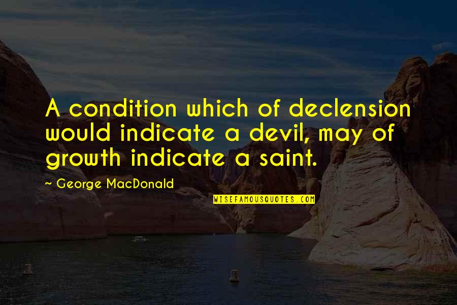 Saint George Quotes By George MacDonald: A condition which of declension would indicate a