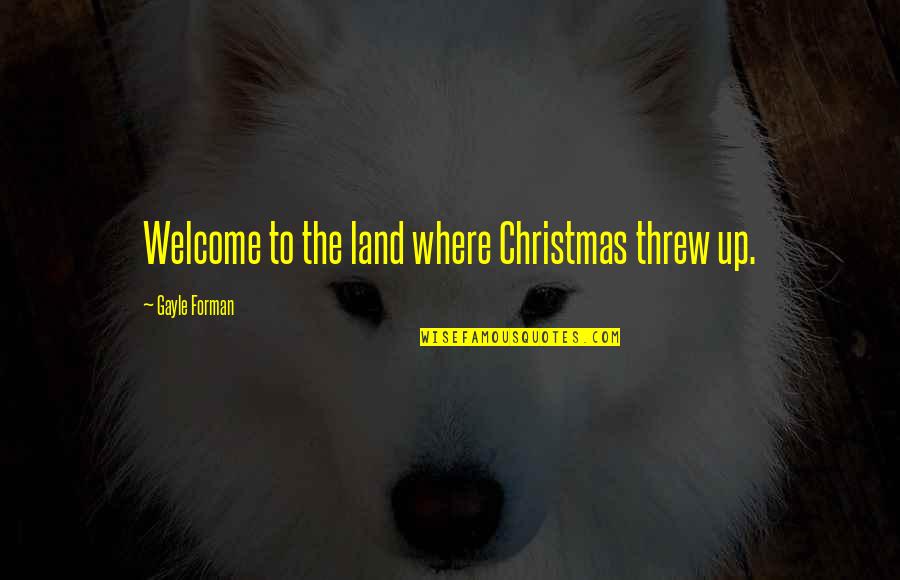 Saint Giles Quotes By Gayle Forman: Welcome to the land where Christmas threw up.