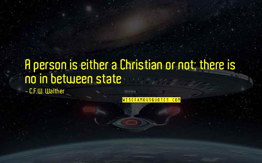 Saint Isabel Quotes By C.F.W. Walther: A person is either a Christian or not; Saint Isabel Quotes By C.F.W. Walther: A person is either a Christian or not;