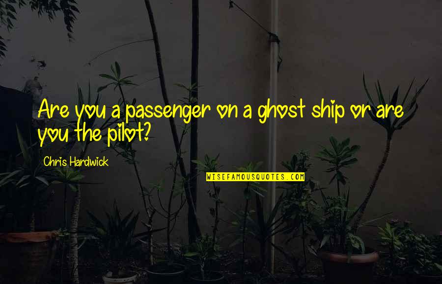 Saint Jean Baptiste Quotes By Chris Hardwick: Are you a passenger on a ghost ship