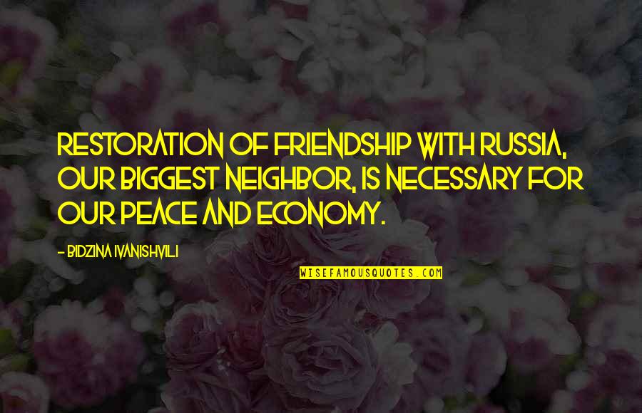 Saint John Baptist De Lasalle Quotes By Bidzina Ivanishvili: Restoration of friendship with Russia, our biggest neighbor,