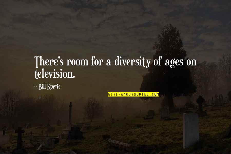 Saint John Of Capistrano Quotes By Bill Kurtis: There's room for a diversity of ages on Saint John Of Capistrano Quotes By Bill Kurtis: There's room for a diversity of ages on