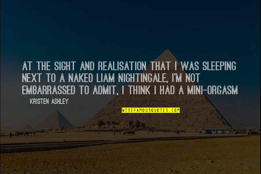 Saint John Of Capistrano Quotes By Kristen Ashley: At the sight and realisation that I was Saint John Of Capistrano Quotes By Kristen Ashley: At the sight and realisation that I was