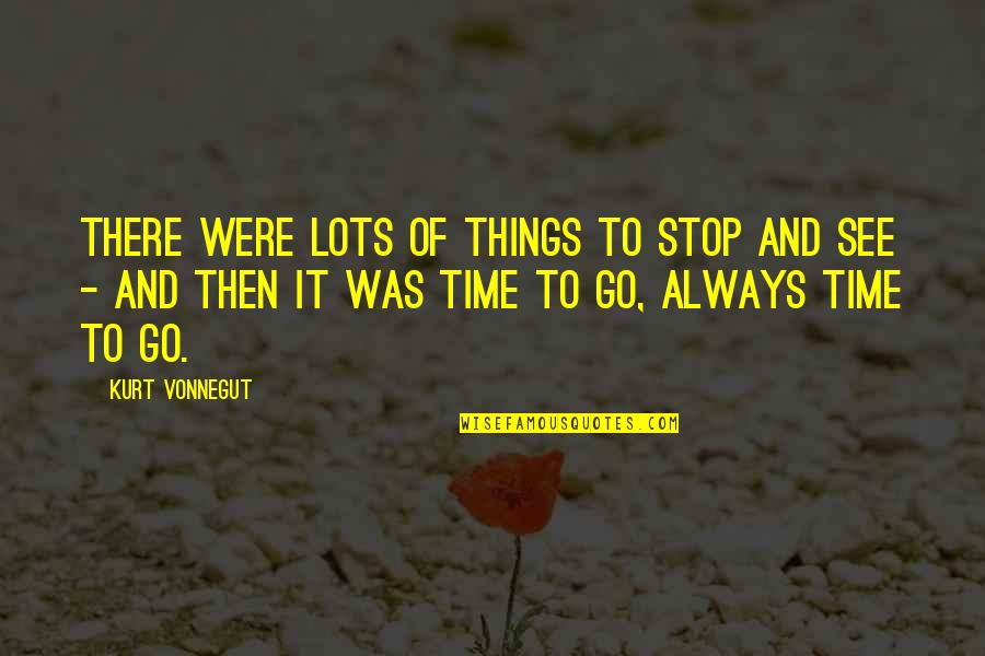 Saint John Of Capistrano Quotes By Kurt Vonnegut: There were lots of things to stop and Saint John Of Capistrano Quotes By Kurt Vonnegut: There were lots of things to stop and