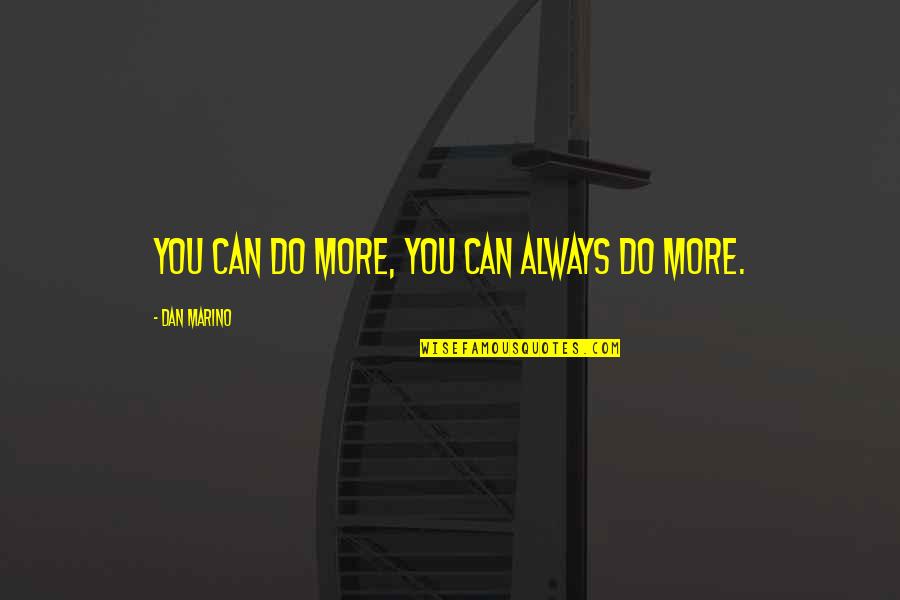 Saint Juan Diego Quotes By Dan Marino: You can do more, you can always do