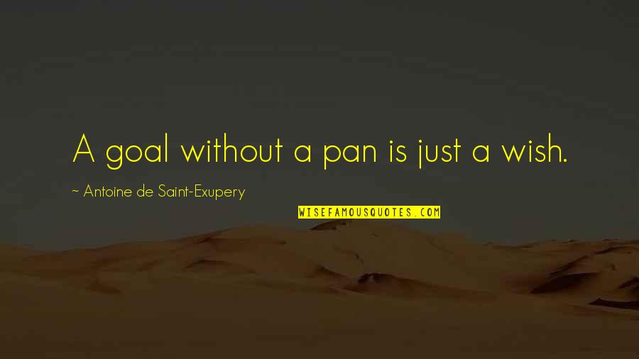 Saint Just Quotes By Antoine De Saint-Exupery: A goal without a pan is just a