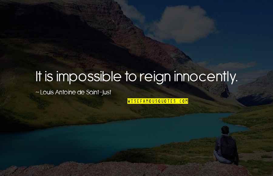 Saint Just Quotes By Louis Antoine De Saint-Just: It is impossible to reign innocently.
