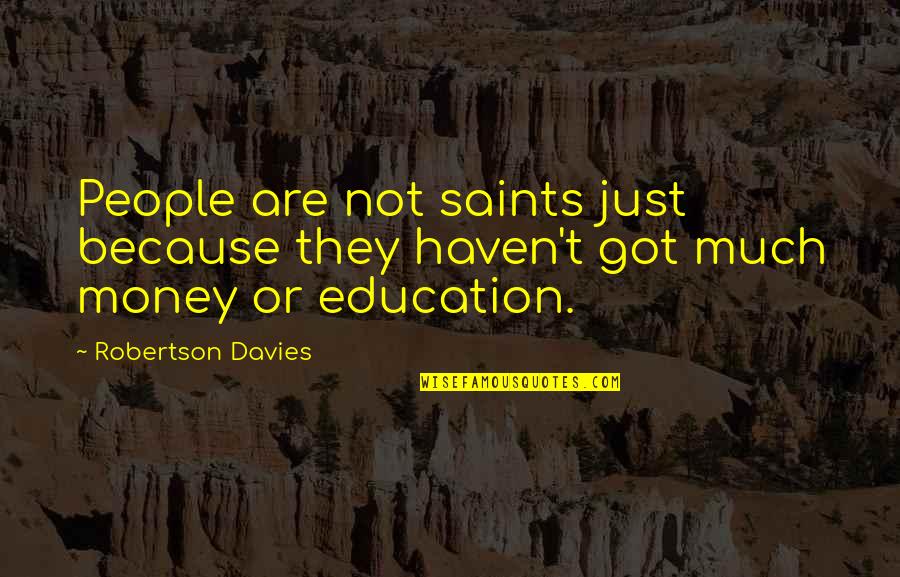 Saint Just Quotes By Robertson Davies: People are not saints just because they haven't