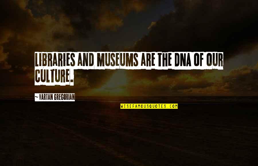 Saint Katherine Drexel Quotes By Vartan Gregorian: Libraries and museums are the DNA of our Saint Katherine Drexel Quotes By Vartan Gregorian: Libraries and museums are the DNA of our