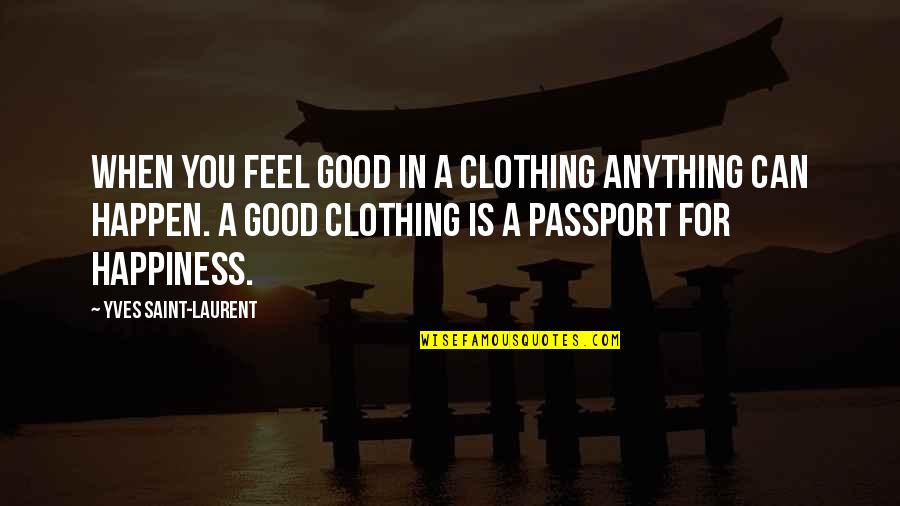 Saint Laurent Quotes By Yves Saint-Laurent: When you feel good in a clothing anything