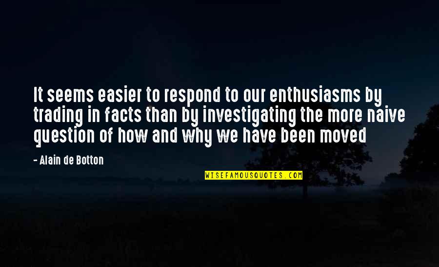 Saint Louis Quotes By Alain De Botton: It seems easier to respond to our enthusiasms