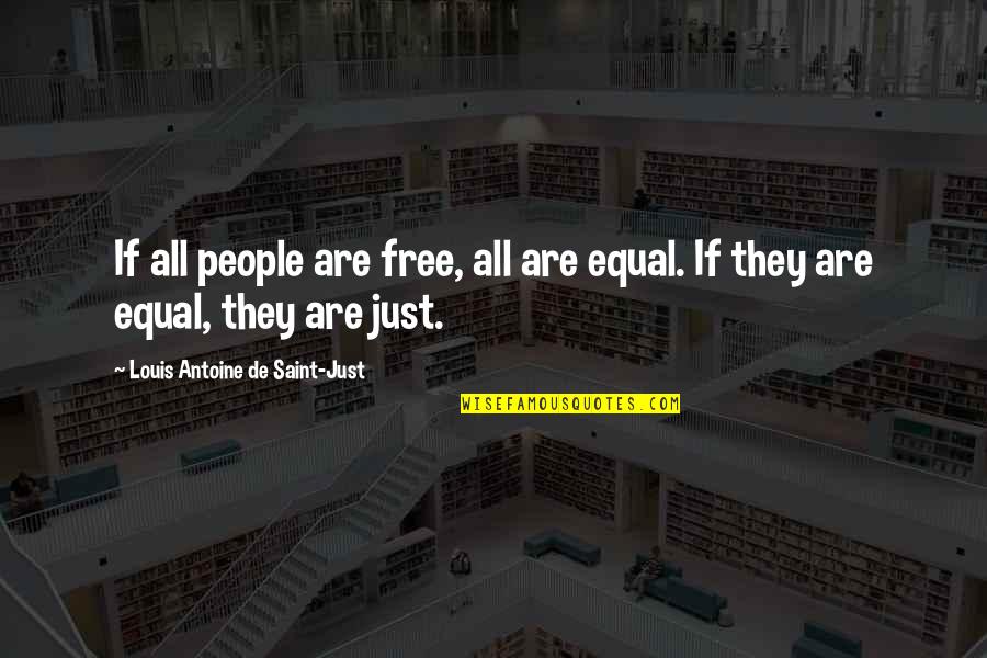 Saint Louis Quotes By Louis Antoine De Saint-Just: If all people are free, all are equal.
