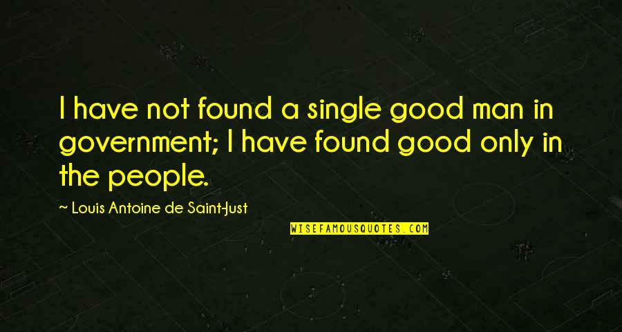 Saint Louis Quotes By Louis Antoine De Saint-Just: I have not found a single good man