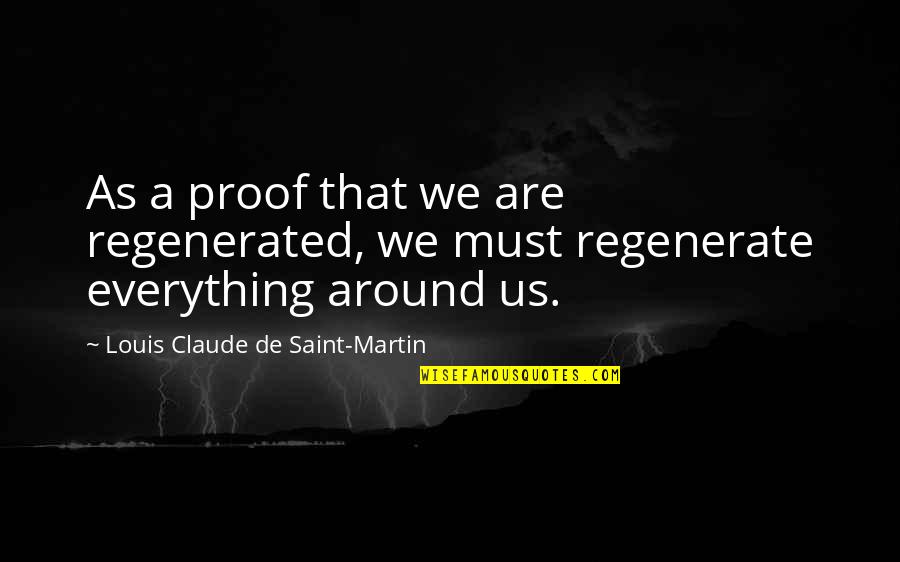 Saint Louis Quotes By Louis Claude De Saint-Martin: As a proof that we are regenerated, we
