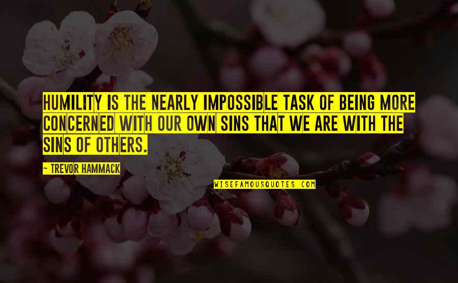 Saint Marcellus Quotes By Trevor Hammack: Humility is the nearly impossible task of being