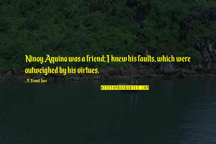 Saint Maron Quotes By F. Sionil Jose: Ninoy Aquino was a friend; I knew his
