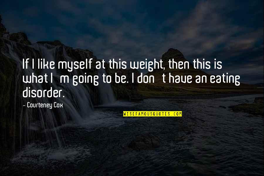 Saint Martin Luther Quotes By Courteney Cox: If I like myself at this weight, then