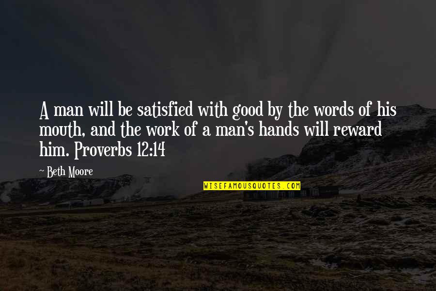 Saint Mary Quotes By Beth Moore: A man will be satisfied with good by