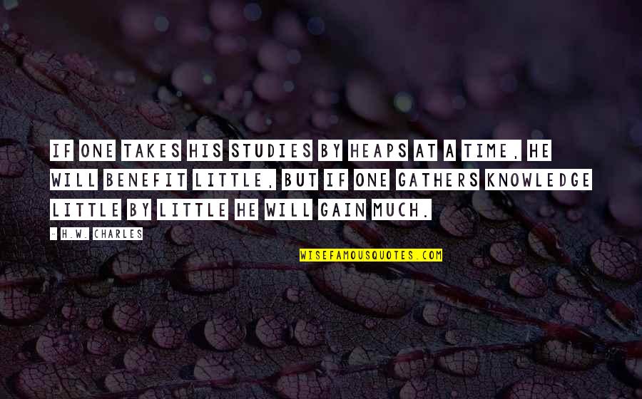 Saint Matthew Quotes By H.W. Charles: If one takes his studies by heaps at Saint Matthew Quotes By H.W. Charles: If one takes his studies by heaps at
