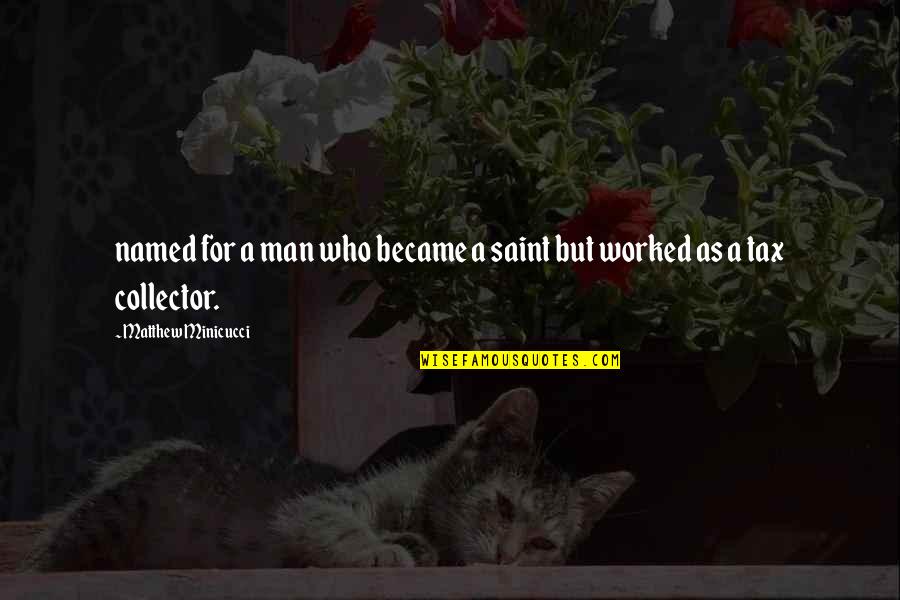 Saint Matthew Quotes By Matthew Minicucci: named for a man who became a saint Saint Matthew Quotes By Matthew Minicucci: named for a man who became a saint