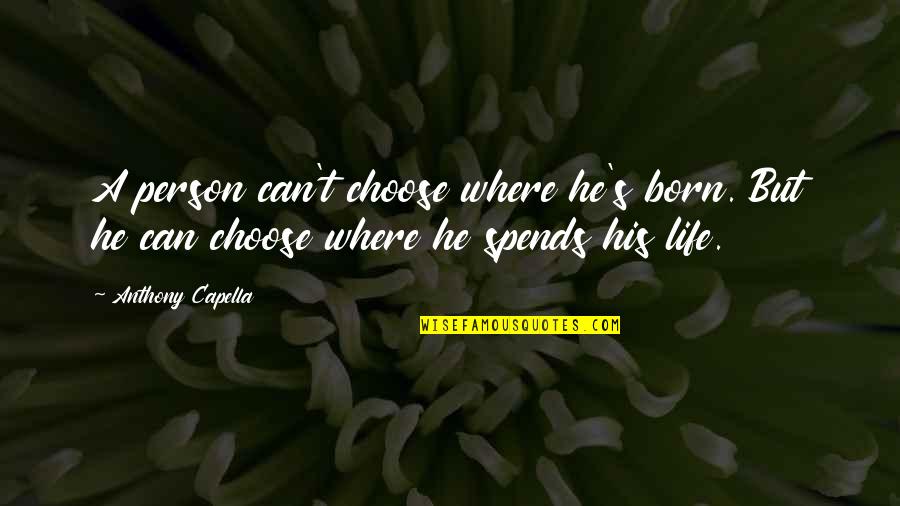 Saint Maximilian Quotes By Anthony Capella: A person can't choose where he's born. But Saint Maximilian Quotes By Anthony Capella: A person can't choose where he's born. But
