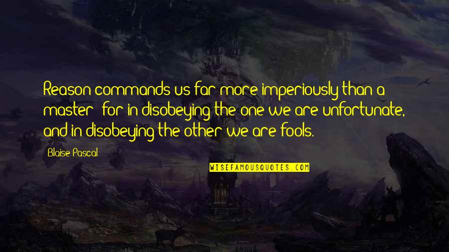Saint Michael Archangel Quotes By Blaise Pascal: Reason commands us far more imperiously than a