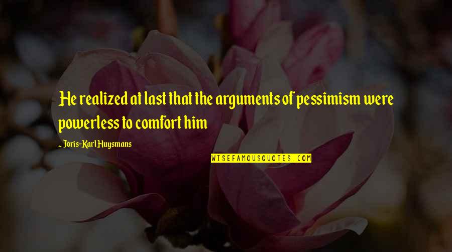 Saint Michael Quotes By Joris-Karl Huysmans: He realized at last that the arguments of Saint Michael Quotes By Joris-Karl Huysmans: He realized at last that the arguments of