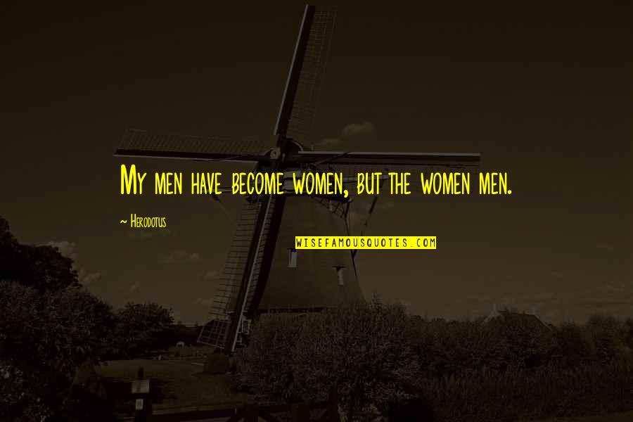 Saint Miguel Febres Cordero Quotes By Herodotus: My men have become women, but the women Saint Miguel Febres Cordero Quotes By Herodotus: My men have become women, but the women