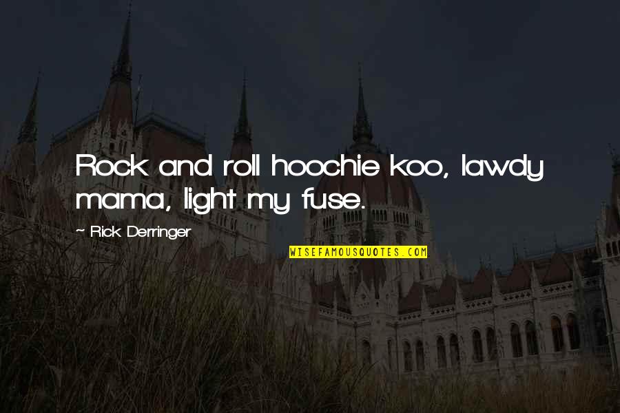 Saint Miguel Febres Cordero Quotes By Rick Derringer: Rock and roll hoochie koo, lawdy mama, light Saint Miguel Febres Cordero Quotes By Rick Derringer: Rock and roll hoochie koo, lawdy mama, light
