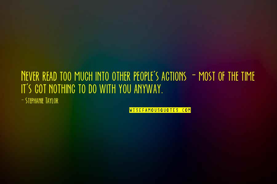 Saint Nicholas Of Tolentino Quotes By Stephanie Taylor: Never read too much into other people's actions Saint Nicholas Of Tolentino Quotes By Stephanie Taylor: Never read too much into other people's actions