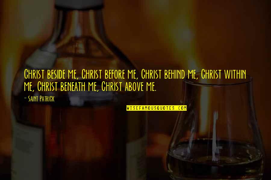 Saint Patrick's Day Quotes By Saint Patrick: Christ beside me, Christ before me, Christ behind