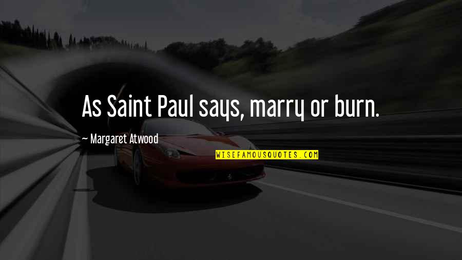 Saint Paul Quotes By Margaret Atwood: As Saint Paul says, marry or burn.