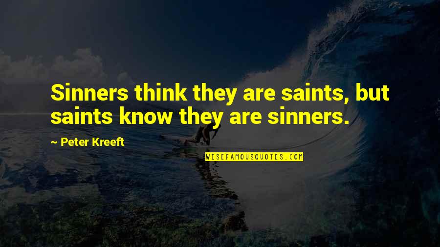 Saint Peter Quotes By Peter Kreeft: Sinners think they are saints, but saints know