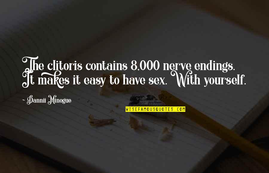 Saint Pierre Quotes By Dannii Minogue: The clitoris contains 8,000 nerve endings. It makes