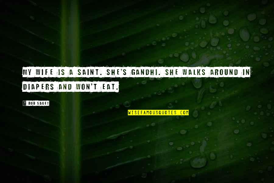 Saint Quotes By Bob Saget: My wife is a saint. She's Gandhi. She