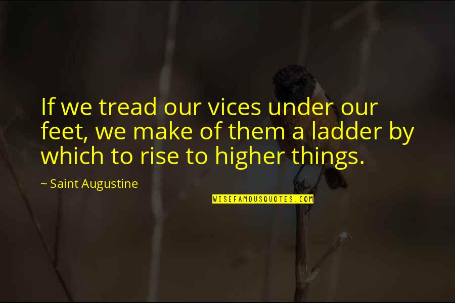 Saint Quotes By Saint Augustine: If we tread our vices under our feet,