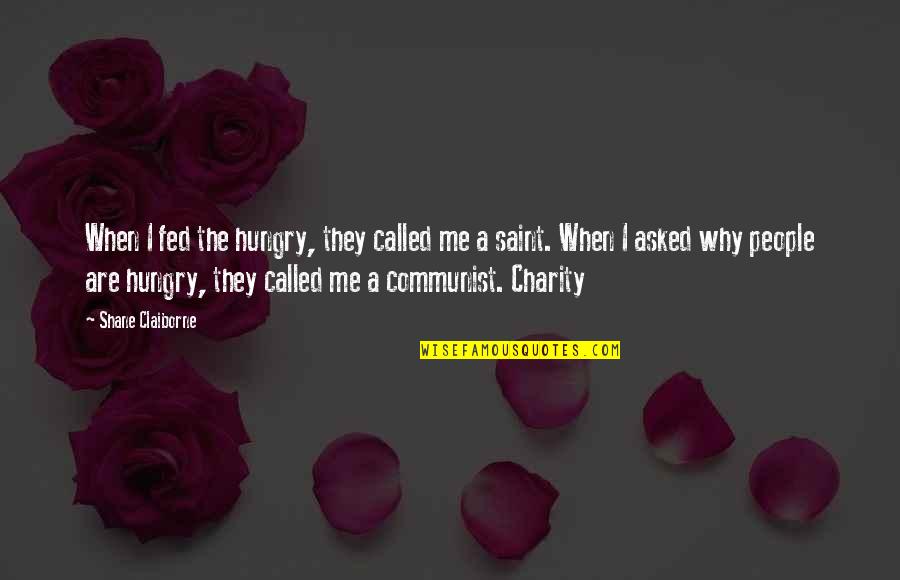 Saint Quotes By Shane Claiborne: When I fed the hungry, they called me