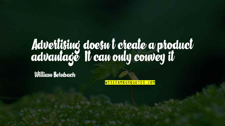 Saint Rafqa Quotes By William Bernbach: Advertising doesn't create a product advantage. It can