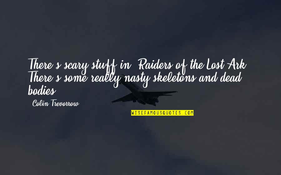 Saint Rita Quotes By Colin Trevorrow: There's scary stuff in 'Raiders of the Lost