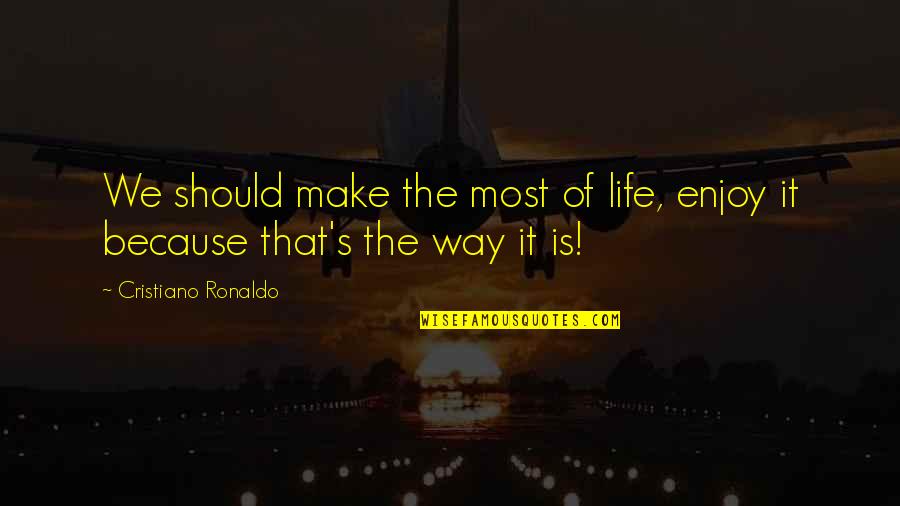 Saint Roger Moore Quotes By Cristiano Ronaldo: We should make the most of life, enjoy Saint Roger Moore Quotes By Cristiano Ronaldo: We should make the most of life, enjoy