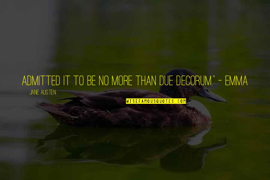 Saint Roger Moore Quotes By Jane Austen: admitted it to be no more than due Saint Roger Moore Quotes By Jane Austen: admitted it to be no more than due