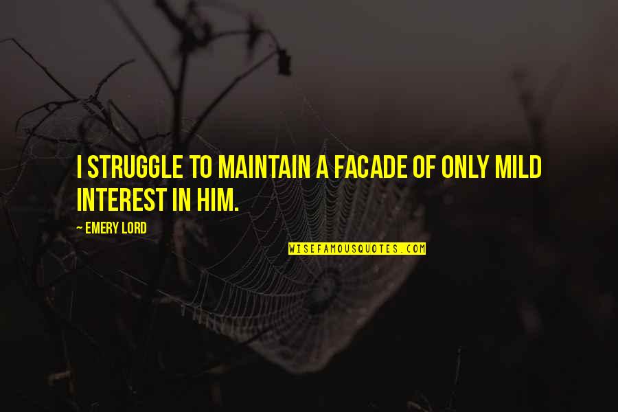Saint Sabbat Quotes By Emery Lord: I struggle to maintain a facade of only