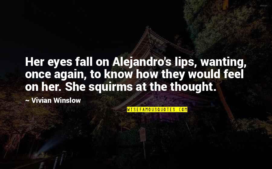 Saint Sebastian Quotes By Vivian Winslow: Her eyes fall on Alejandro's lips, wanting, once