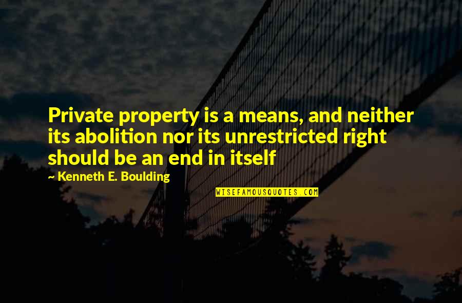 Saint Seiya Athena Quotes By Kenneth E. Boulding: Private property is a means, and neither its Saint Seiya Athena Quotes By Kenneth E. Boulding: Private property is a means, and neither its