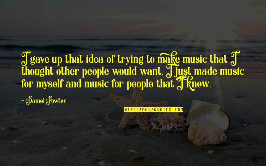 Saint Teresa Of Los Andes Quotes By Daniel Powter: I gave up that idea of trying to Saint Teresa Of Los Andes Quotes By Daniel Powter: I gave up that idea of trying to
