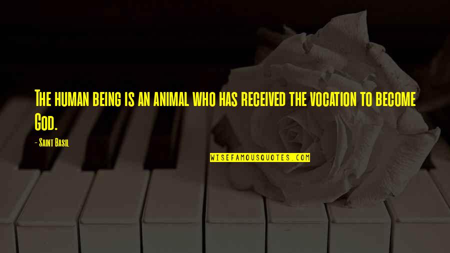 Saint Vocation Quotes By Saint Basil: The human being is an animal who has
