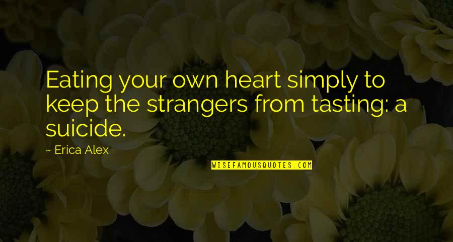 Sainte Barbe Quotes By Erica Alex: Eating your own heart simply to keep the